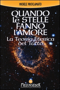 Quando le stelle fanno l'amore. La teoria eterica del tutto - Librerie.coop
