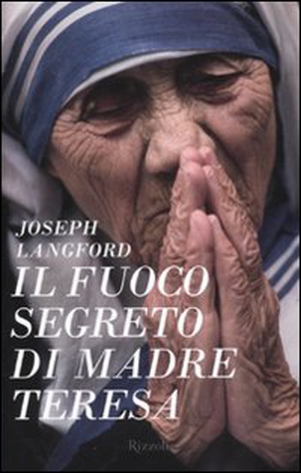 Il fuoco segreto di Madre Teresa - Librerie.coop Il fuoco segreto di Madre Teresa - Librerie.coop