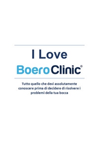 I love Boero Clinic. Tutto quello che devi assolutamente conoscere prima di decidere di risolvere i problemi della tua bocca - Librerie.coop I love Boero Clinic. Tutto quello che devi assolutamente conoscere prima di decidere di risolvere i problemi della tua bocca - Librerie.coop