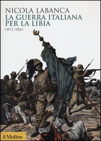La guerra italiana per la Libia. 1911-1931 - Librerie.coop