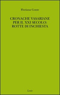 Cronache vasariane per il XXI secolo: rotte di inchiesta - Librerie.coop Cronache vasariane per il XXI secolo: rotte di inchiesta - Librerie.coop