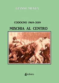 Codogno 1969-2019. Mischia al centro - Librerie.coop