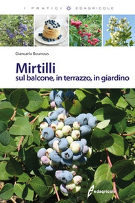 Mirtilli sul balcone, in terrazzo, in giardino - Librerie.coop