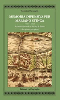 Memoria difensiva per Mariano Stinga 1751-1814. Accusato di veneficio del Bey di Tunisi e decapitato per questo - Librerie.coop