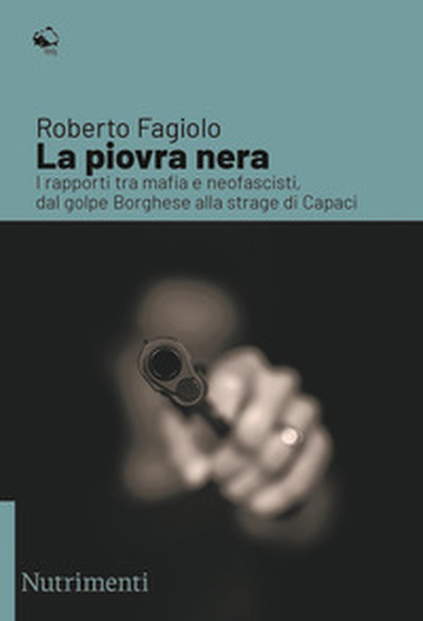 La piovra nera. I rapporti tra mafia e neofascisti, dal golpe Borghese alla strage di Capaci - Librerie.coop La piovra nera. I rapporti tra mafia e neofascisti, dal golpe Borghese alla strage di Capaci - Librerie.coop