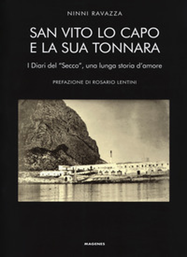 San Vito Lo Capo e la sua tonnara. I diari del «Secco», una lunga storia d'amore - Librerie.coop San Vito Lo Capo e la sua tonnara. I diari del «Secco», una lunga storia d'amore - Librerie.coop