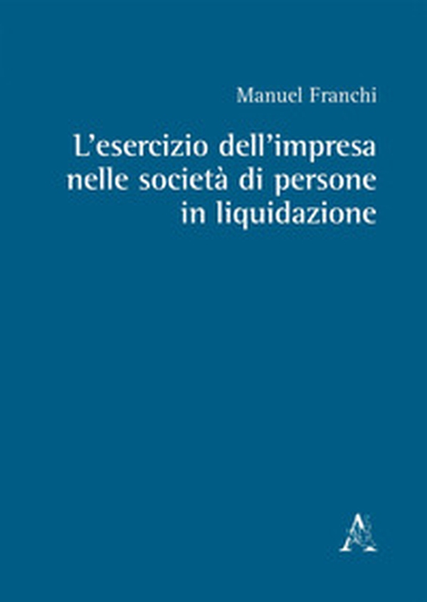 L'esercizio dell'impresa nelle società di persone in liquidazione - Librerie.coop L'esercizio dell'impresa nelle società di persone in liquidazione - Librerie.coop