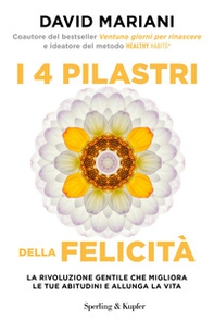 I 4 pilastri della felicità. La rivoluzione gentile che migliora le tue abitudini e allunga la vita - Librerie.coop I 4 pilastri della felicità. La rivoluzione gentile che migliora le tue abitudini e allunga la vita - Librerie.coop