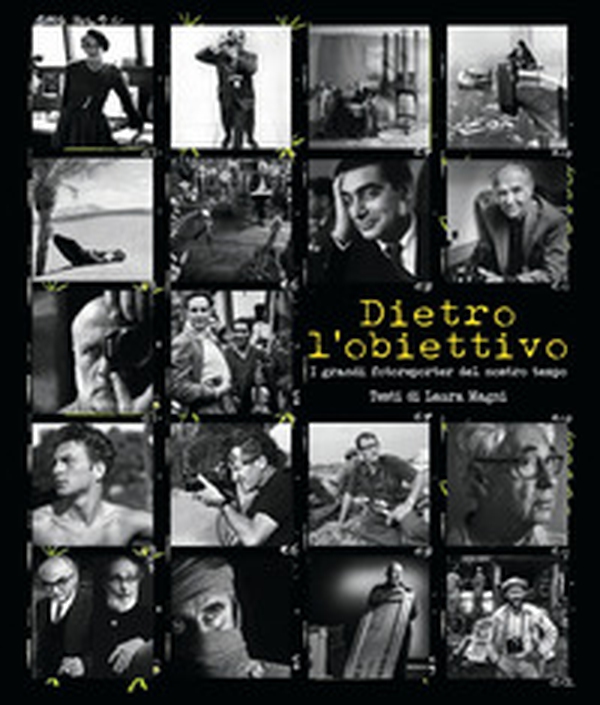 Dietro l'obiettivo. I grandi fotoreporter del nostro tempo - Librerie.coop Dietro l'obiettivo. I grandi fotoreporter del nostro tempo - Librerie.coop