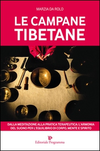 Le campane tibetane. Dalla meditazione alla pratica terapeutica: l'armonia del suono per l'equilibrio di corpo, mente e spirito - Librerie.coop