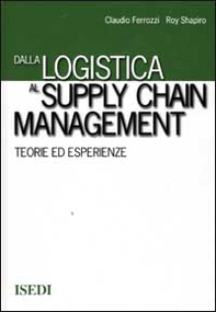 Dalla logistica al supply chain management. Teorie ed esperienze - Librerie.coop Dalla logistica al supply chain management. Teorie ed esperienze - Librerie.coop
