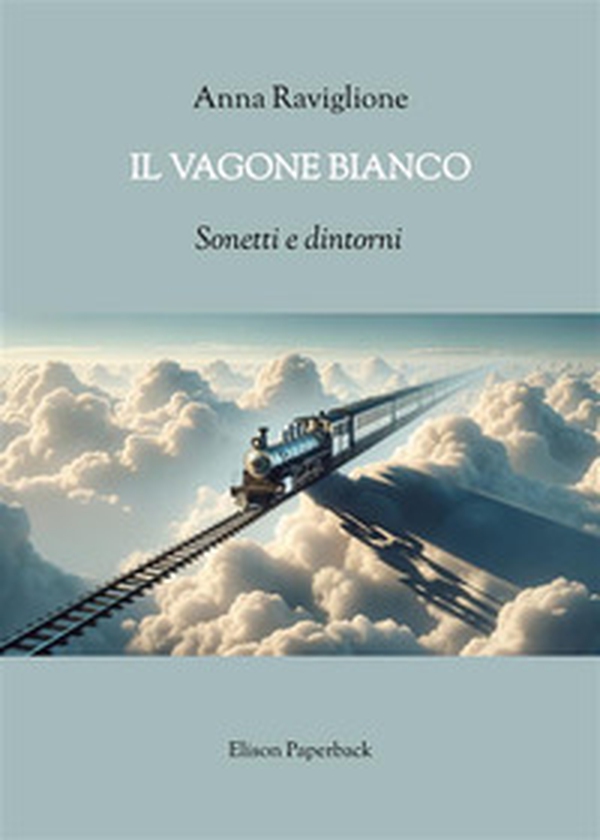 Il vagone bianco. Sonetti e dintorni - Librerie.coop Il vagone bianco. Sonetti e dintorni - Librerie.coop