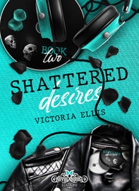 Shattered desires. Reckless desires. Ediz. italiana - Librerie.coop Shattered desires. Reckless desires. Ediz. italiana - Librerie.coop