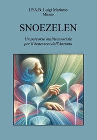 Snoezelen. Un percorso multisensoriale per il benessere dell'anziano - Librerie.coop