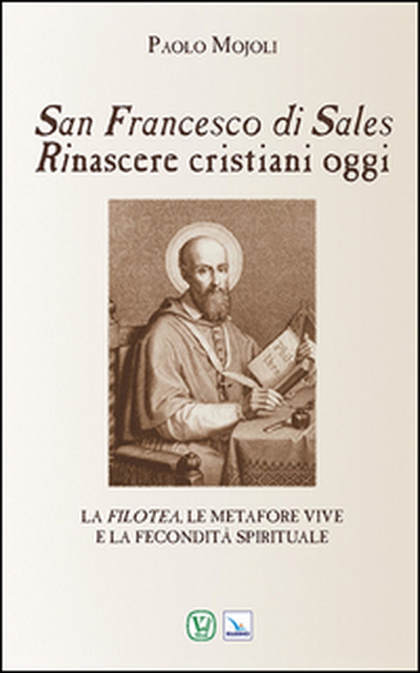 San Francesco di Sales. Rinascere cristiani oggi - Librerie.coop San Francesco di Sales. Rinascere cristiani oggi - Librerie.coop