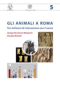 Gli animali a Roma. Tre millenni di interazione con l'uomo - Librerie.coop