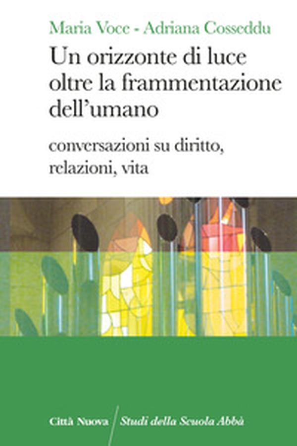 Un orizzonte di luce oltre la frammentazione dell'umano. Conversazioni su diritto, relazioni, vita - Librerie.coop Un orizzonte di luce oltre la frammentazione dell'umano. Conversazioni su diritto, relazioni, vita - Librerie.coop