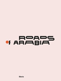 Roads of Arabia. Tesori archeologici dell'Arabia Saudita - Librerie.coop