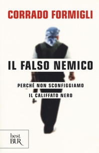 Il falso nemico. Perché non sconfiggiamo il califfato nero - Librerie.coop