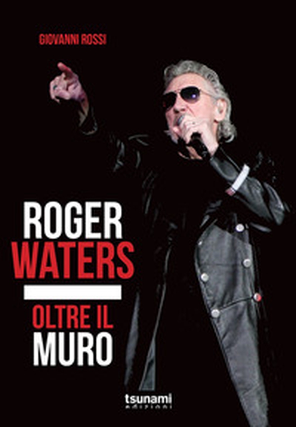 Roger Waters. Oltre il muro - Librerie.coop Roger Waters. Oltre il muro - Librerie.coop