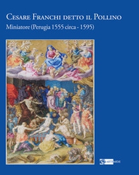 Cesare Franchi detto il Pollino. Miniatore (Perugia 1555 circa-1595) - Librerie.coop Cesare Franchi detto il Pollino. Miniatore (Perugia 1555 circa-1595) - Librerie.coop