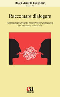 Raccontare dialogare. Autobiografia-progetto e supervisione pedagogica per il tirocinio curricolare - Librerie.coop Raccontare dialogare. Autobiografia-progetto e supervisione pedagogica per il tirocinio curricolare - Librerie.coop