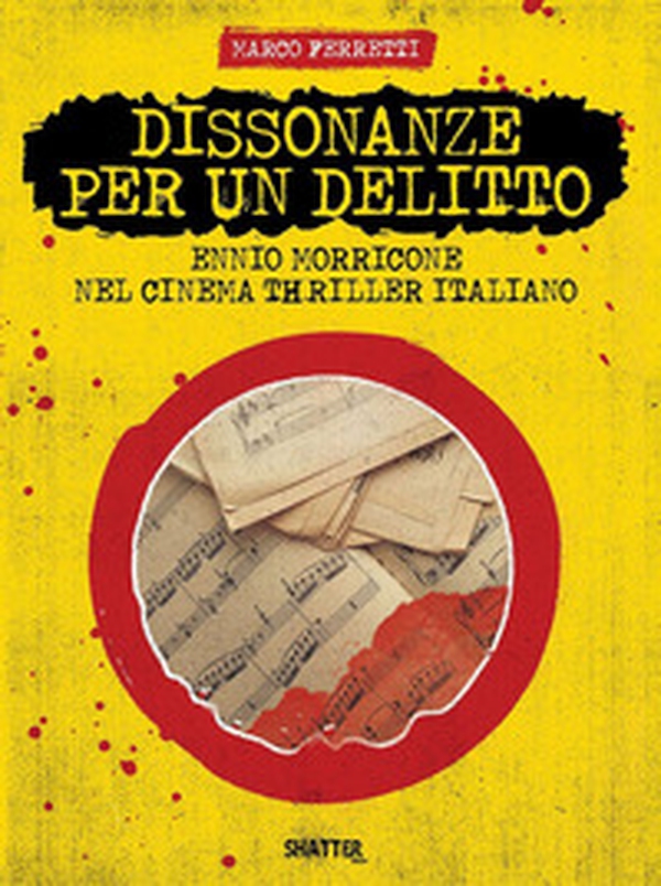 Dissonanze per un delitto. Ennio Morricone nel cinema thriller italiano - Librerie.coop Dissonanze per un delitto. Ennio Morricone nel cinema thriller italiano - Librerie.coop