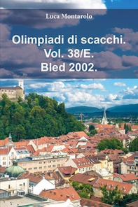 Olimpiadi di scacchi - Vol. 38\E - Librerie.coop