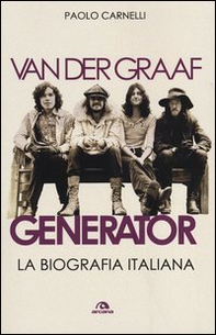 Van der Graaf Generator. La biografia italiana - Librerie.coop