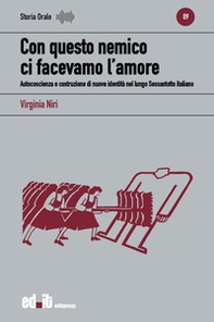 Con questo nemico ci facevamo l'amore. Autocoscienza e costruzione di nuove identità nel lungo Sessantotto italiano - Librerie.coop Con questo nemico ci facevamo l'amore. Autocoscienza e costruzione di nuove identità nel lungo Sessantotto italiano - Librerie.coop