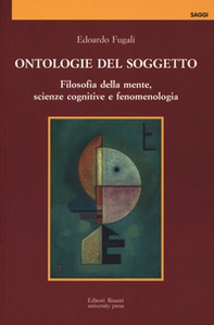 Ontologie del soggetto. Filosofia della mente, scienze cognitive e fenomenologia - Librerie.coop
