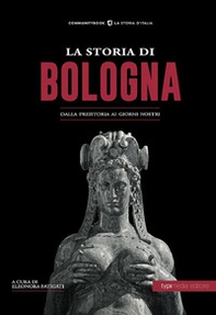 La storia di Bologna. Dalla preistoria ai giorni nostri - Librerie.coop