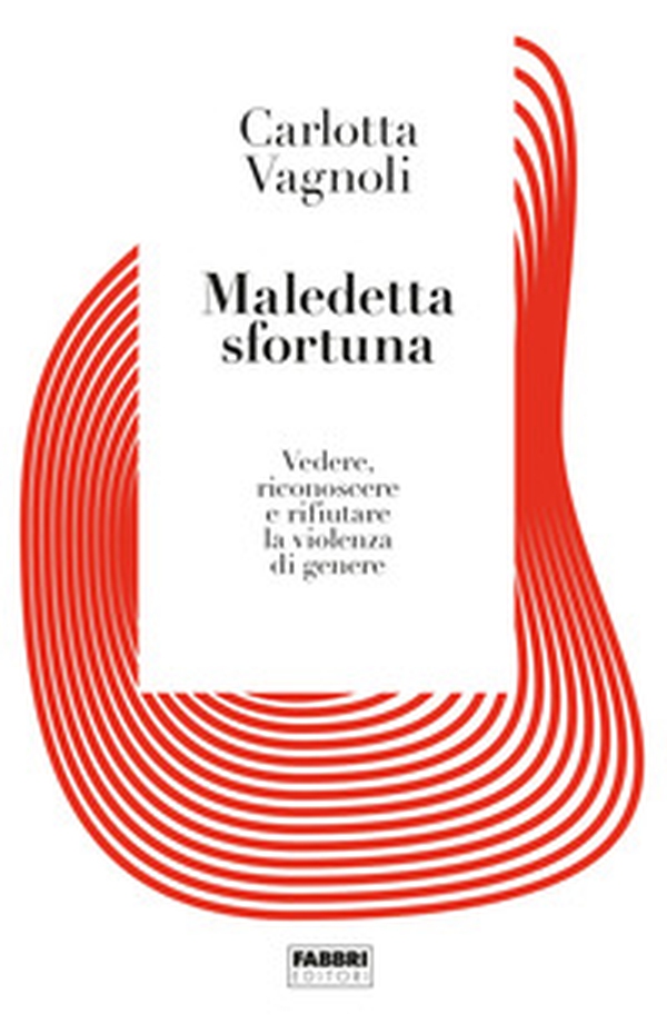Maledetta sfortuna. Vedere, riconoscere e rifiutare la violenza di genere - Librerie.coop Maledetta sfortuna. Vedere, riconoscere e rifiutare la violenza di genere - Librerie.coop