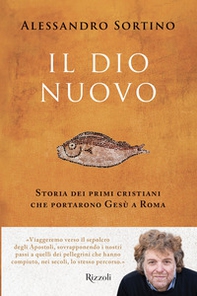Il Dio nuovo. Storia dei primi cristiani che portarono Gesù a Roma - Librerie.coop