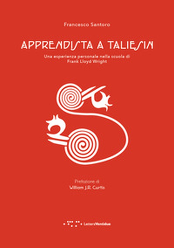 Apprendista a Taliesin. Una esperienza personale nella scuola di Frank Lloyd Wright - Librerie.coop Apprendista a Taliesin. Una esperienza personale nella scuola di Frank Lloyd Wright - Librerie.coop