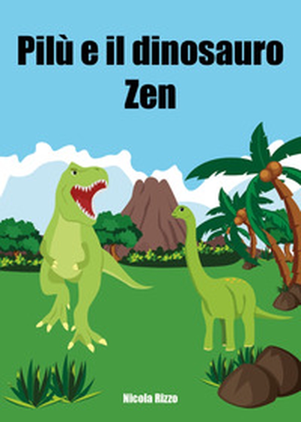 Pilù e il dinosauro Zen - Librerie.coop Pilù e il dinosauro Zen - Librerie.coop