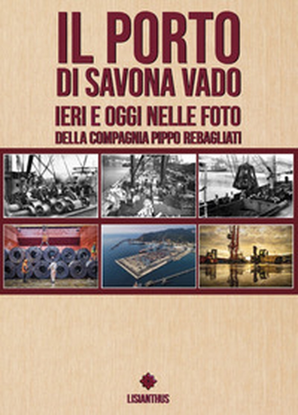 Il porto di Savona vado ieri e oggi nelle foto della compagnia Pippo Rebagliati. Ediz. italiana e inglese - Librerie.coop Il porto di Savona vado ieri e oggi nelle foto della compagnia Pippo Rebagliati. Ediz. italiana e inglese - Librerie.coop