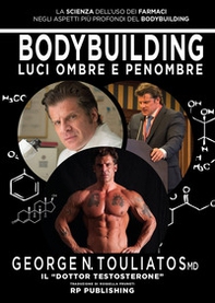 Bodybuilding. Luci ombre e penombre. La scienza dell'uso dei farmaci negli aspetti più profondi del bodybuilding - Librerie.coop