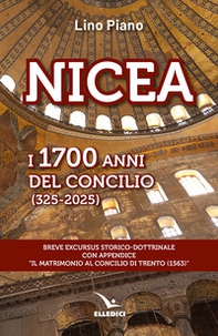 Nicea. I 1700 anni del concilio (325-2025). Breve excursus storico-dottrinale con appendice «il matrimonio al Concilio di Trento (1563)» - Librerie.coop