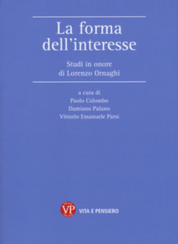 La forma dell'interesse. Studi in onore di Lorenzo Ornaghi - Librerie.coop La forma dell'interesse. Studi in onore di Lorenzo Ornaghi - Librerie.coop
