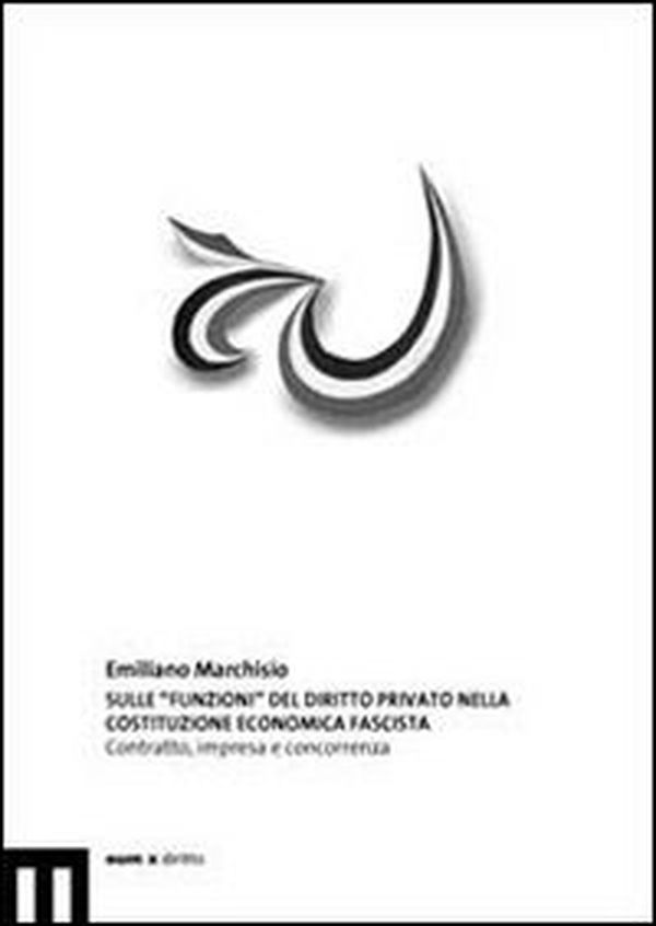 Sulle «funzioni» del diritto privato nella Costituzione economica fascista. Contratto, impresa e concorrenza - Librerie.coop Sulle «funzioni» del diritto privato nella Costituzione economica fascista. Contratto, impresa e concorrenza - Librerie.coop