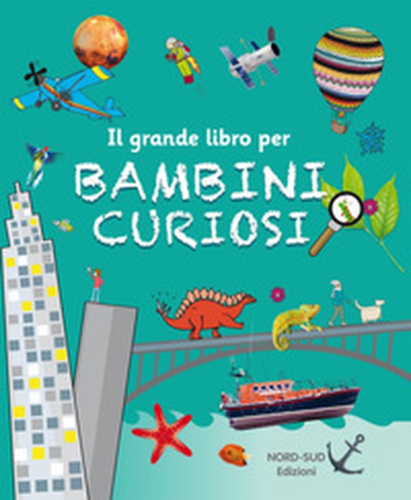 Il grande libro per bambini curiosi - Librerie.coop Il grande libro per bambini curiosi - Librerie.coop