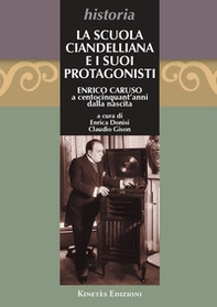 La Scuola Ciandelliana e i suoi protagonisti. Enrico Caruso a centocinquant'anni dalla nascita (1873-2023) - Librerie.coop
