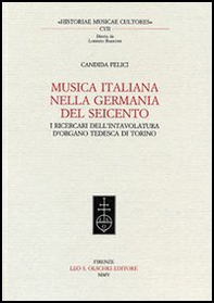Musica italiana nella Germania del Seicento. I ricercari dell'intavolatura d'organo tedesca di Torino - Librerie.coop
