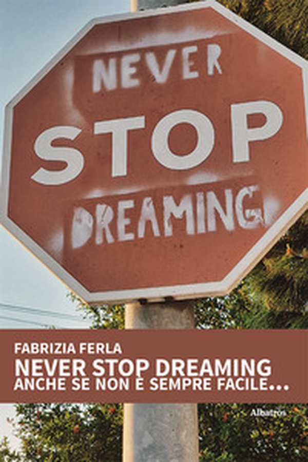 Never stop dreaming anche se non è sempre facile... - Librerie.coop Never stop dreaming anche se non è sempre facile... - Librerie.coop