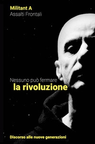 Nessuno può fermare la rivoluzione. Discorso alle nuove generazioni - Librerie.coop