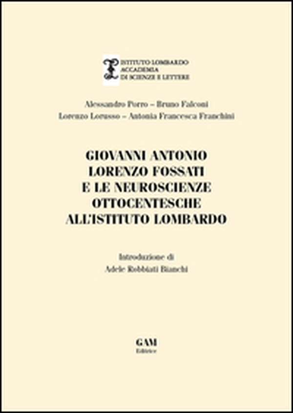 Giovanni Antonio Fossati e le neuroscienze ottocentesche all'Istituto Lombardo - Librerie.coop Giovanni Antonio Fossati e le neuroscienze ottocentesche all'Istituto Lombardo - Librerie.coop