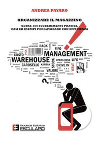 Organizzare il magazzino. Oltre 100 suggerimenti pratici, casi ed esempi per lavorare con efficienza - Librerie.coop Organizzare il magazzino. Oltre 100 suggerimenti pratici, casi ed esempi per lavorare con efficienza - Librerie.coop