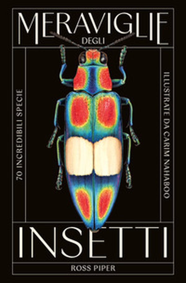 Meraviglie degli insetti. 70 incredibili specie - Librerie.coop