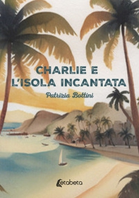 Charlie e l'isola incantata - Librerie.coop